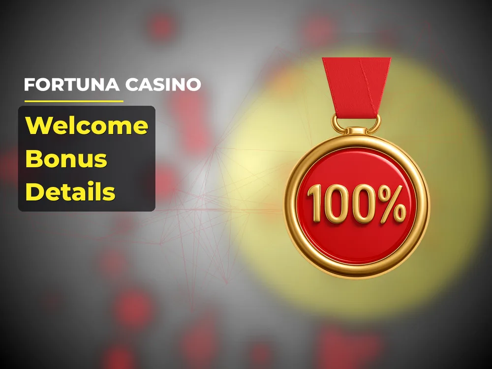 fortuna casino - Welcome Bonus Details