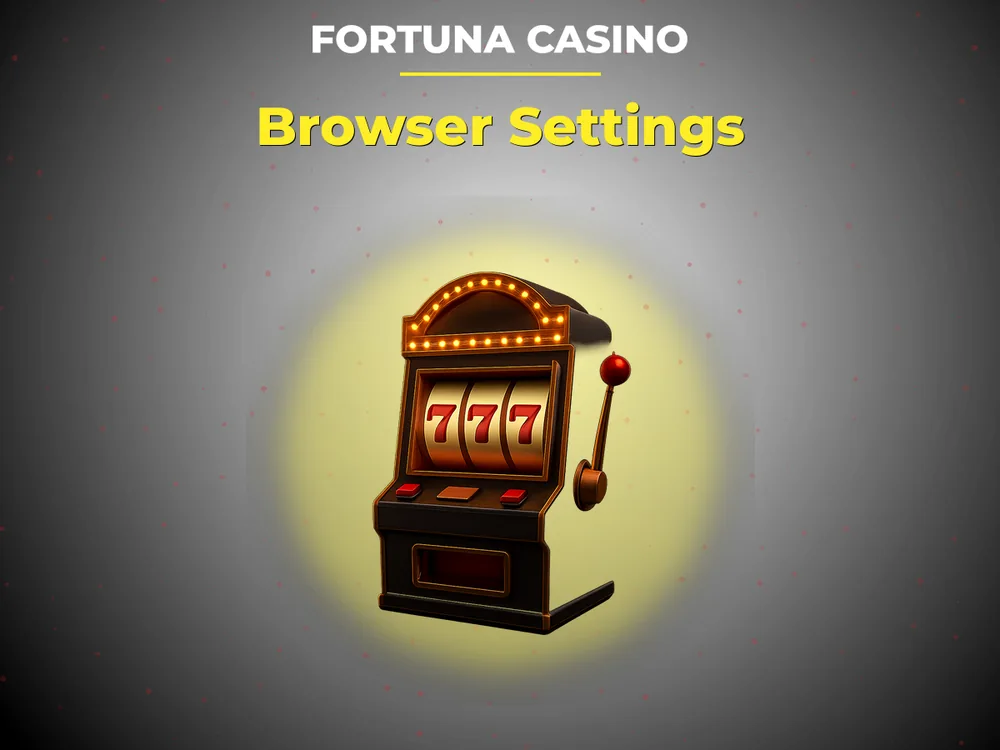 fortuna casino - Browser Settings