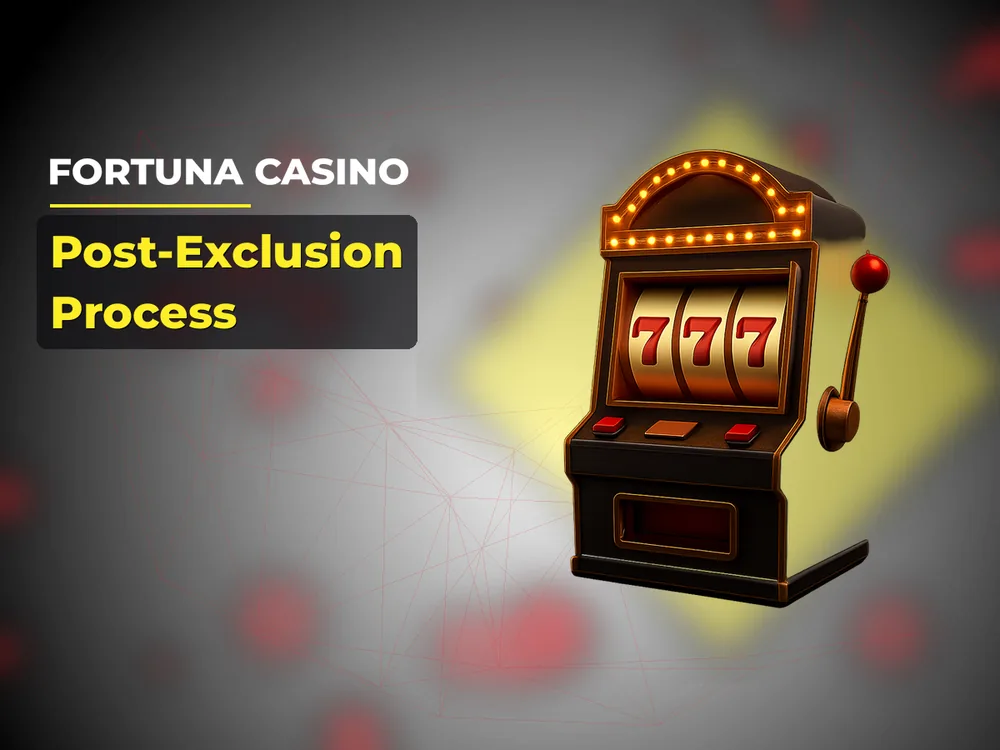 fortuna casino - Post-Exclusion Process
